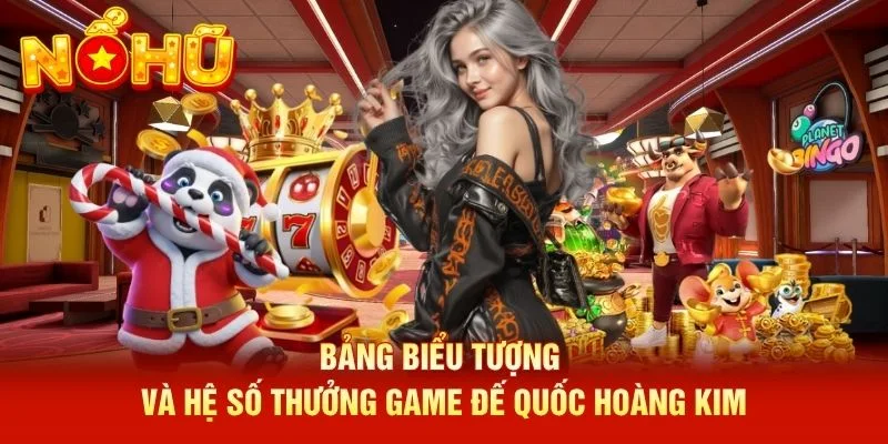 Bảng biểu tượng và hệ số thưởng game Đế Quốc Hoàng Kim