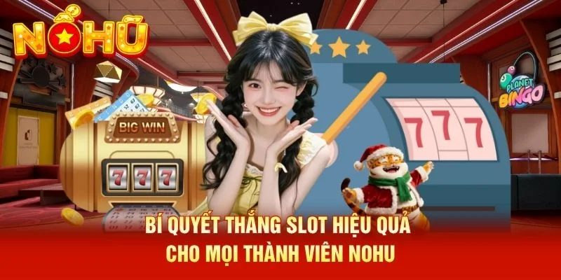 Bí quyết thắng slot hiệu quả cho mọi thành viên NOHU Bí quyết thắng slot hiệu quả cho mọi thành viên NOHU