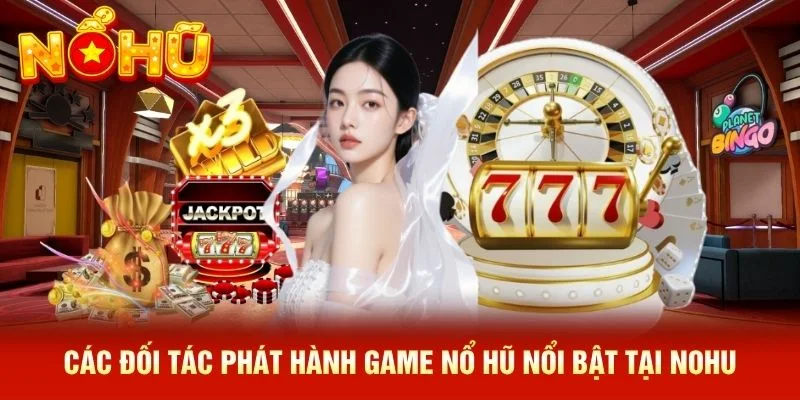 Các đối tác phát hành game nổ hũ nổi bật tại NOHU Các đối tác phát hành game nổ hũ nổi bật tại NOHU