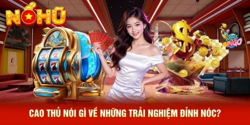 Cao thủ nói gì về những trải nghiệm đỉnh nóc? Cao thủ nói gì về những trải nghiệm đỉnh nóc?