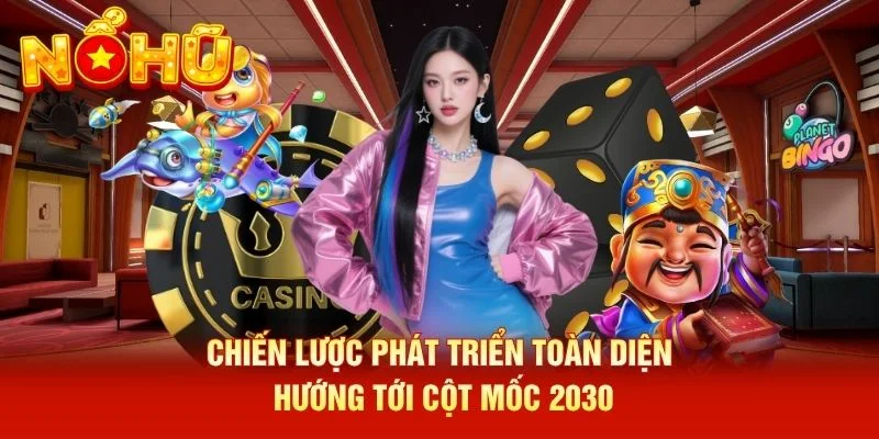 Chiến lược phát triển toàn diện hướng tới cột mốc 2030 