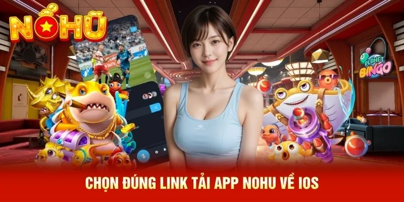 Chọn đúng link tải app NOHU về iOS Chọn đúng link tải app NOHU về iOS