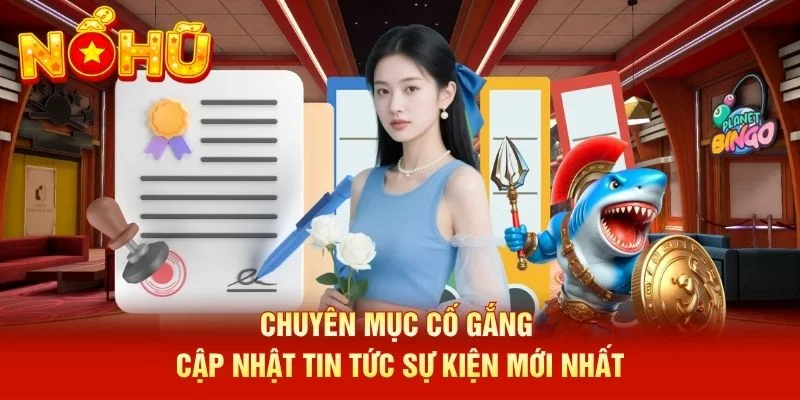 Chuyên mục cố gắng cập nhật tin tức sự kiện mới nhất