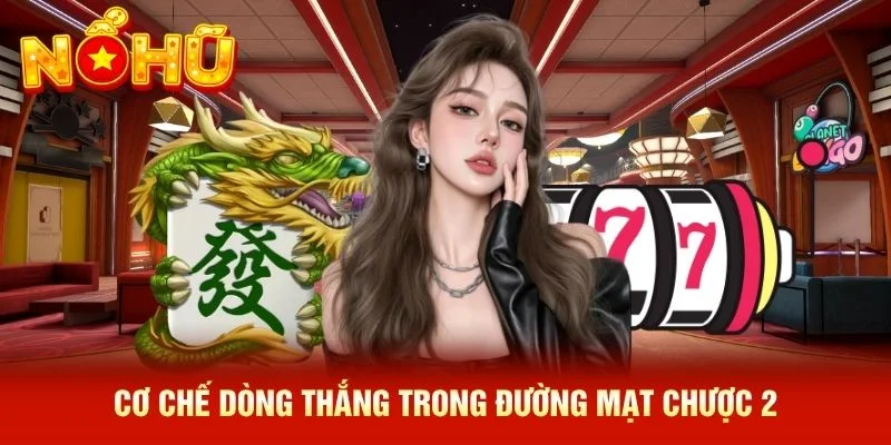 Cơ chế dòng thắng trong Đường Mạt Chược 2 Cơ chế dòng thắng trong Đường Mạt Chược 2