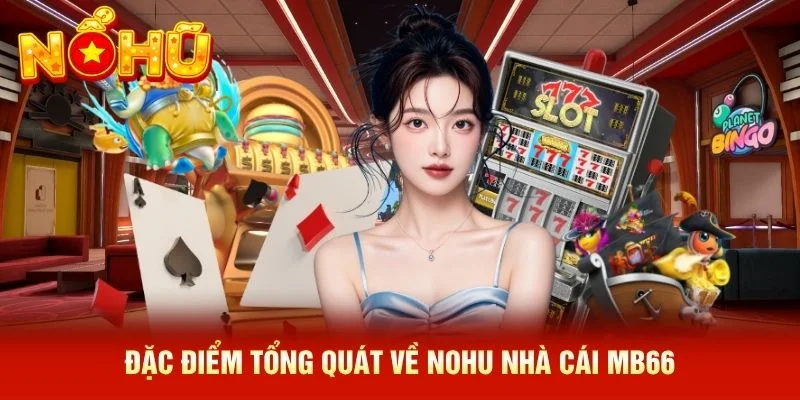 Đặc điểm tổng quát về NOHU nhà cái MB66 Đặc điểm tổng quát về NOHU nhà cái MB66