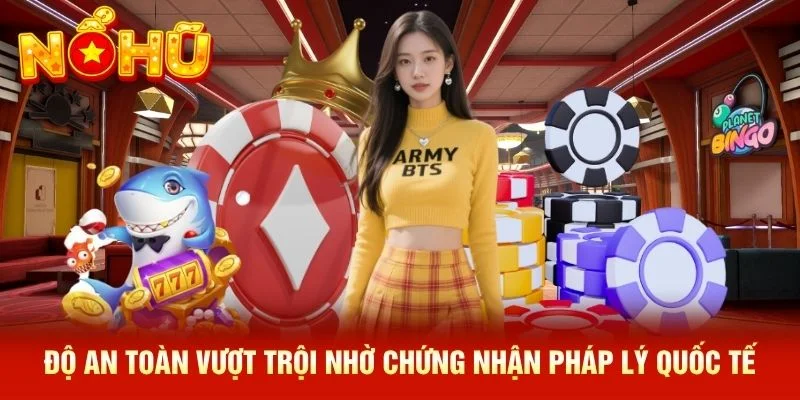 Độ an toàn vượt trội nhờ chứng nhận pháp lý quốc tế 