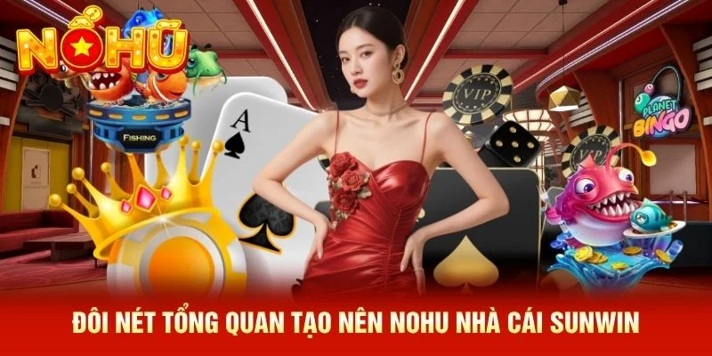 Đôi nét tổng quan tạo nên NOHU nhà cái Sunwin Đôi nét tổng quan tạo nên NOHU nhà cái Sunwin