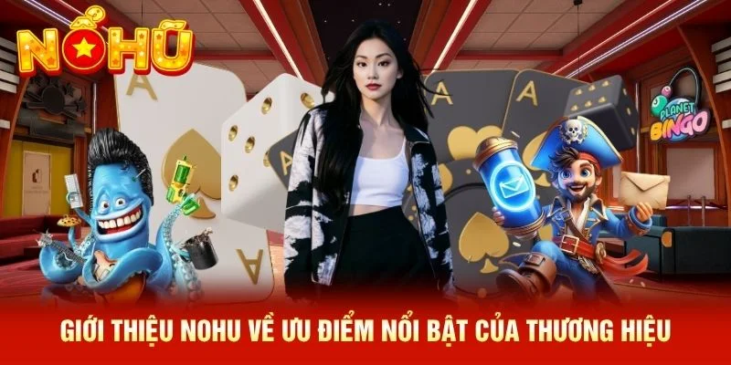 Giới thiệu NOHU về ưu điểm nổi bật của thương hiệu Giới thiệu NOHU về ưu điểm nổi bật của thương hiệu