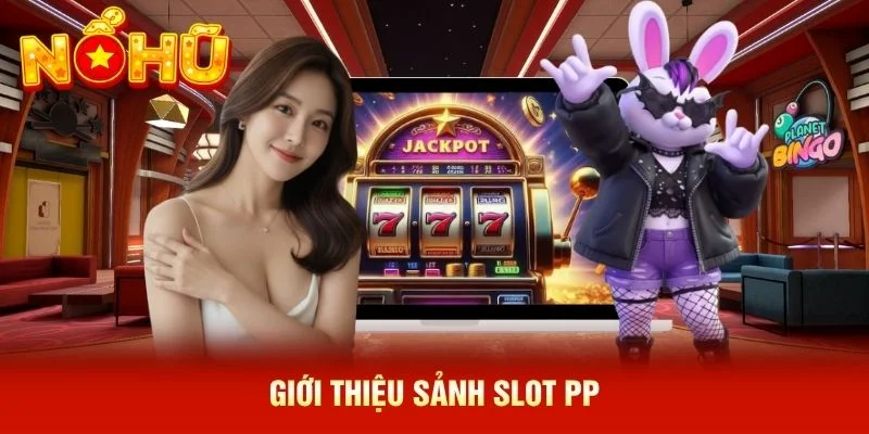 Giới thiệu sảnh slot PP
