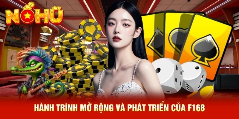Hành trình mở rộng và phát triển của F168 Hành trình mở rộng và phát triển của F168