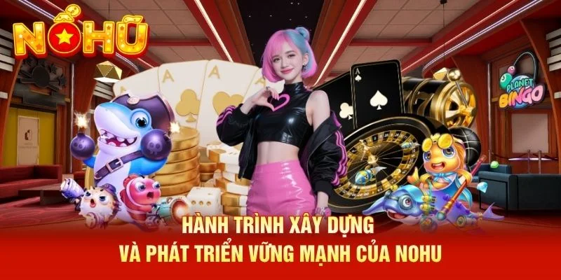 Hành trình xây dựng và phát triển vững mạnh của NOHU 
