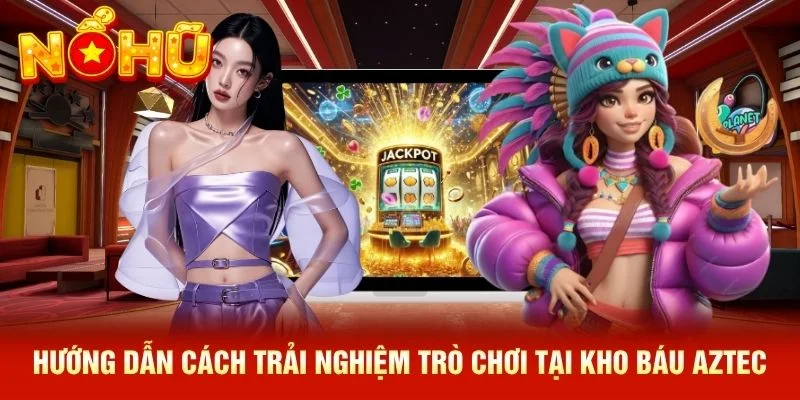 Hướng dẫn cách trải nghiệm trò chơi tại kho báu Aztec Hướng dẫn cách trải nghiệm trò chơi tại kho báu Aztec