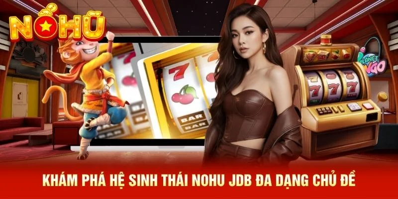 Khám phá hệ sinh thái NOHU JDB đa dạng chủ đề