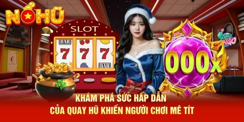 Khám phá sức hấp dẫn của quay hũ khiến người chơi mê tít Khám phá sức hấp dẫn của quay hũ khiến người chơi mê tít