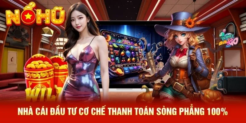 Nhà cái đầu tư cơ chế thanh toán sòng phẳng 100%