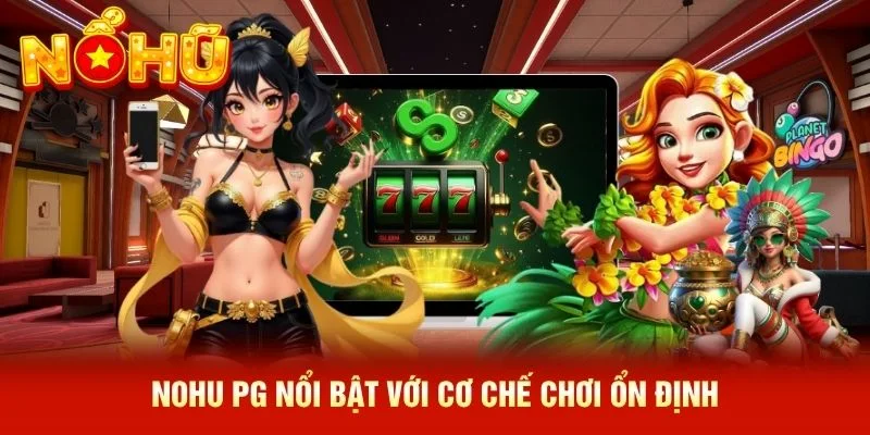 NOHU PG nổi bật với cơ chế chơi ổn định