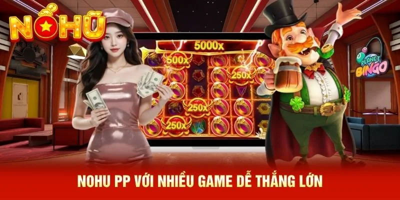 NOHU PP với nhiều game dễ thắng lớn