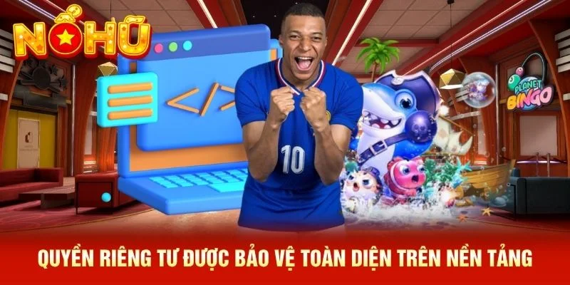 Quyền riêng tư được bảo vệ toàn diện trên nền tảng Quyền riêng tư được bảo vệ toàn diện trên nền tảng