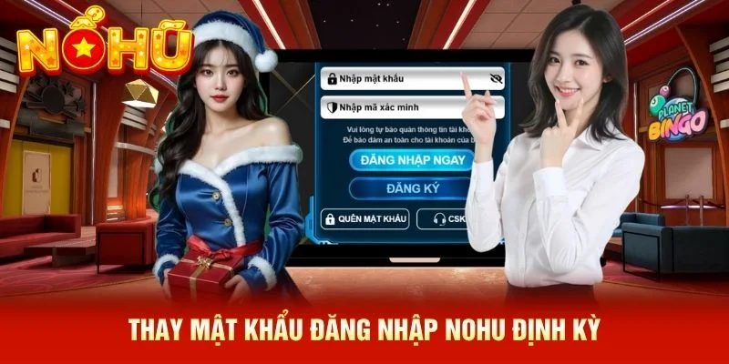 Thay mật khẩu đăng nhập NOHU định kỳ Thay mật khẩu đăng nhập NOHU định kỳ