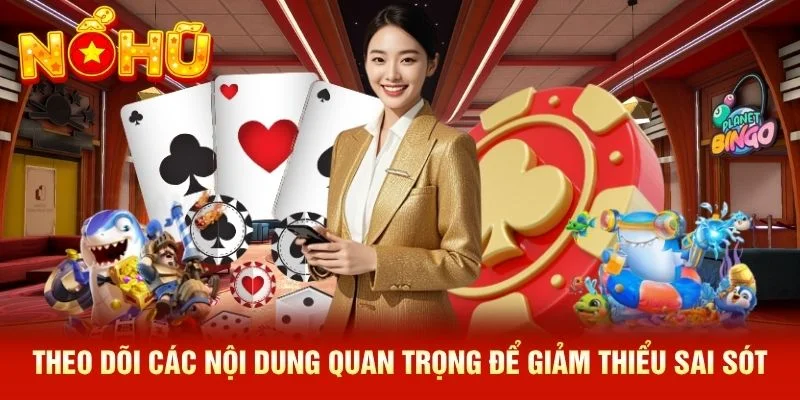 Theo dõi các nội dung quan trọng để giảm thiểu sai sót Theo dõi các nội dung quan trọng để giảm thiểu sai sót