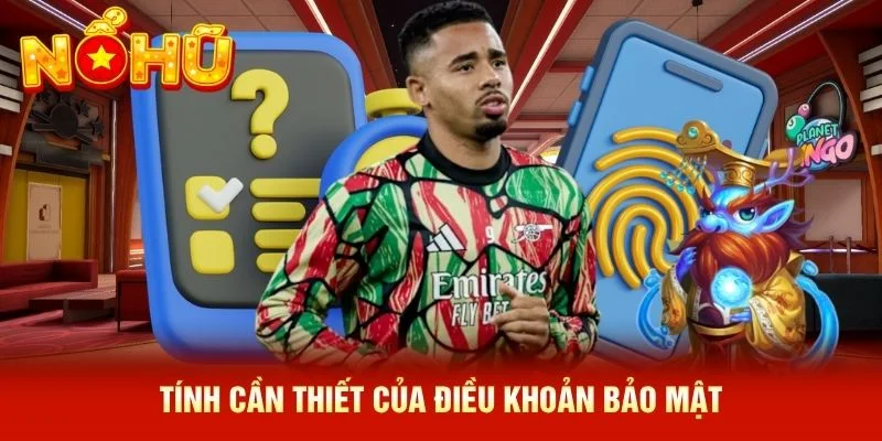 Tính cần thiết của điều khoản bảo mật Tính cần thiết của điều khoản bảo mật