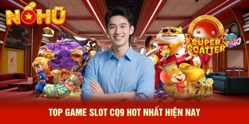 Top game slot CQ9 hot nhất hiện nay Top game slot CQ9 hot nhất hiện nay