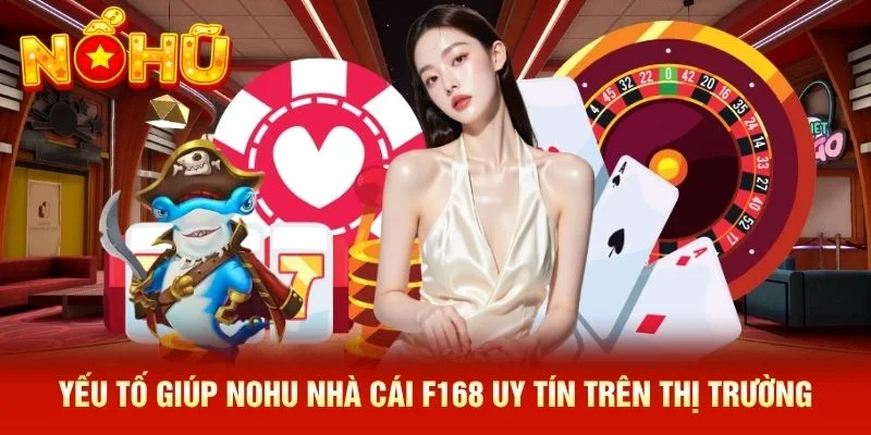Yếu tố giúp NOHU nhà cái F168 uy tín trên thị trường Yếu tố giúp NOHU nhà cái F168 uy tín trên thị trường